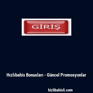 Hızlıbahis Bonusları - G&uuml;ncel Promosyonlar