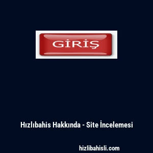 Hızlıbahis Hakkında - Site İncelemesi