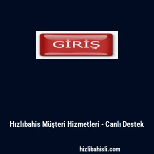 Hızlıbahis M&uuml;şteri Hizmetleri - Canlı Destek
