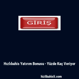 Hızlıbahis Yatırım Bonusu - Y&uuml;zde Ka&ccedil; Veriyor